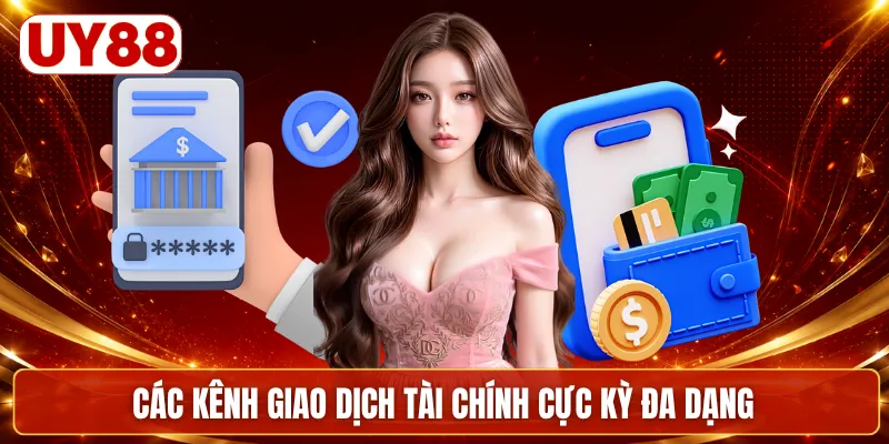 Các kênh giao dịch tài chính cực kỳ đa dạng