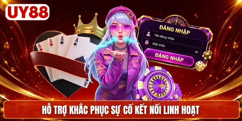 Hỗ trợ khắc phục sự cố kết nối linh hoạt